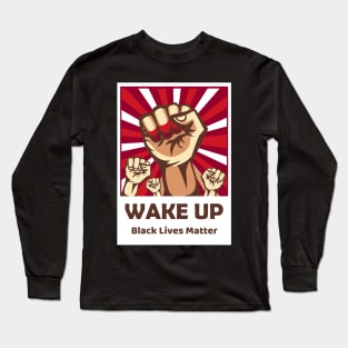 Wake Up Black Lives Matter Long Sleeve T-Shirt